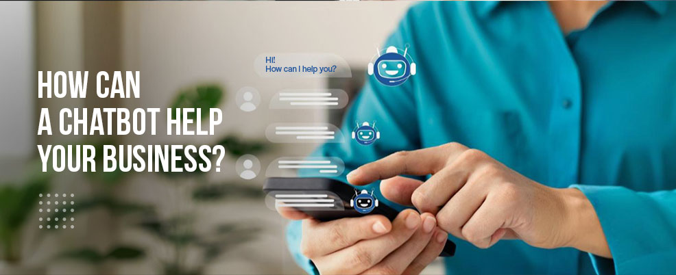 How can a chatbot help your business?