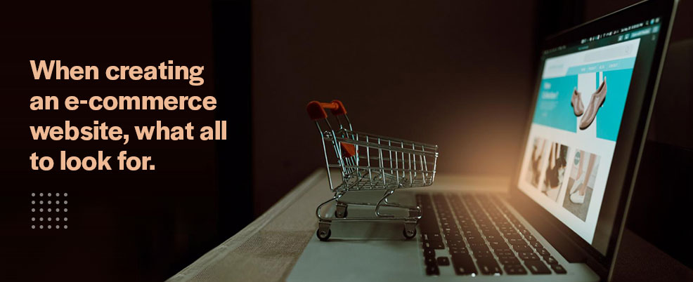 when-creating-an-e-commerce-website-what-all-to-look-for
