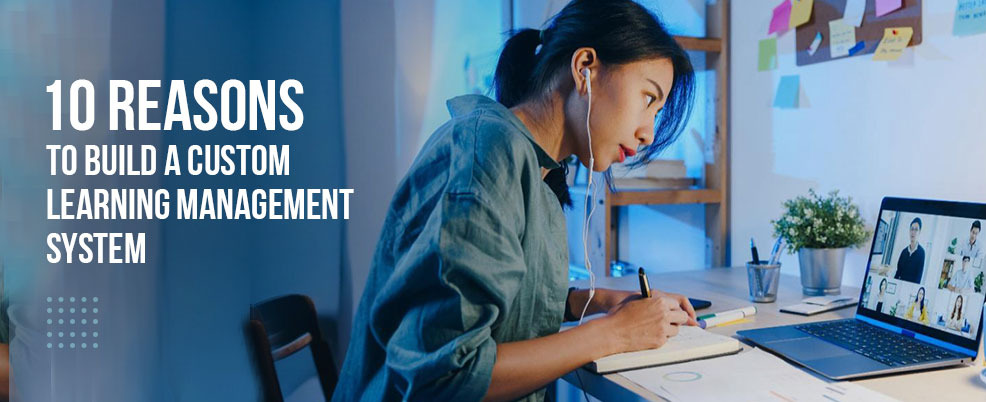 10-reasons-to-build-a-custom-learning-management-system