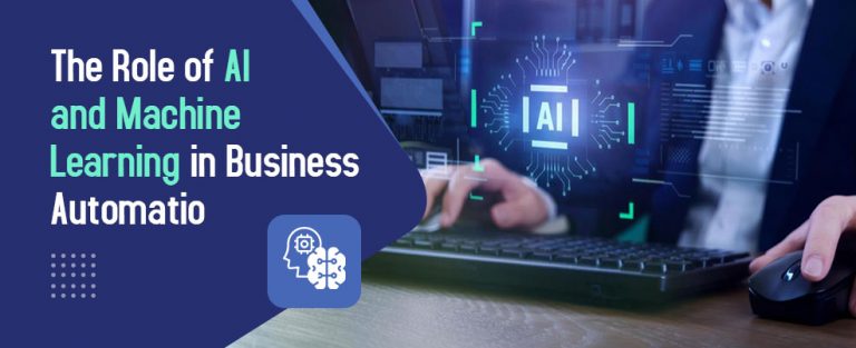 The Role of AI and Machine Learning in Business Automation