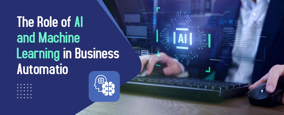 The Role of AI and Machine Learning in Business Automation