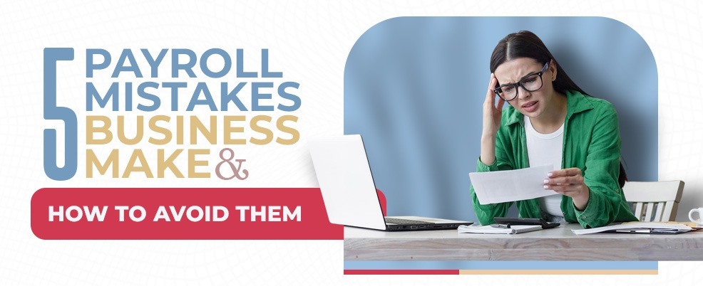 Payroll mistakes businesses make
